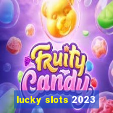 lucky slots 2023